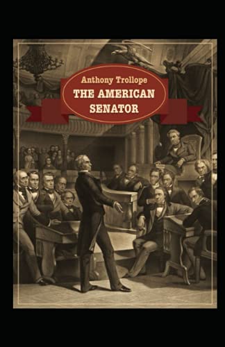 The American Senator: Anthony Trollope (Classics, Satire,Literature) [Annotated]