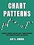 STOCK CHART PATTERNS: A Guide to Making Informed Stock Trading Decisions with Technical Analysis and Charting (Technical Analysis in Trading)