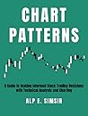 STOCK CHART PATTERNS: A Guide to Making Informed Stock Trading Decisions with Technical Analysis and Charting (Technical Analysis in Trading) STOCK CHART PATTERNS: A Guide to Making Informed Stock Trading Decisions with Technical Analysis and Charting (Technical Analysis in Trading)