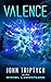 Valence: A Hard Sci Fi Thri...