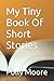 My Tiny Book Of Short Stories by Polly Moore
