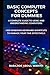 Basic Computer Concepts For Dummies:: A complete guide to using and understanding computers +300 Windows Keyboard Shortcuts to Manage Your Time effectively.