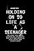 Holding On To Life As A Teenager by Joseph Park