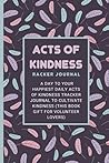 Acts of Kindness Tracker journal: A Day To Your Happiest Daily Acts of Kindness Tracker Journal to Cultivate Kindness (This Book Gift For Volunteer Lovers)