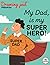My dad is my super Hero! by Boo Boo