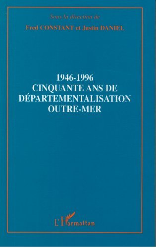 1946-1996: Cinquante ans de départementalisation outre-mer (French Edition)