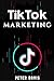 TIK TOK AND BUSINESS MARKETING: A STEP BY STEP GUIDE ON HOW TO LEVERAGE YOUR INFLUENCES, GENERATE INCOME AND BUSINESS GROWTH.