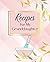 Recipes For My Granddaughte...