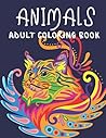 Animals Adult Coloring Book: 50 animal Unique Designs Coloring Book Including Lions, Turtle, Frog, Dog, Birds and More! (Adult Coloring Book)