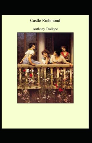 Castle Richmond: Anthony Trollope (Classics, Literature) [Annotated]