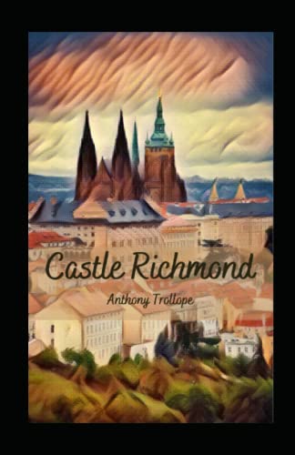 Castle Richmond: Anthony Trollope (Classics, Literature) [Annotated]
