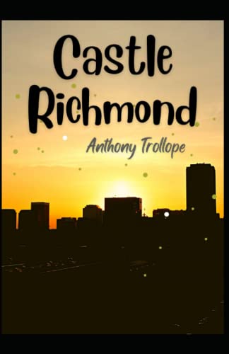 Castle Richmond Anthony Trollope: (Classics, Literature) [Annotated]
