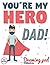 You're my hero dad! Drawing...