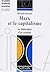 Marx et le capitalisme. La ...