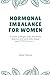 Hormonal Imbalance for Wome...