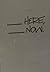 ____ Here, ____ Now