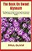 The Book On Sweet Alyssum: The Beginner's Guide To Growing Sweet Alyssum With Confidence (Propagation, Care, Gardening Book)