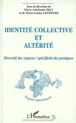 Identité collective et altérité. Diversité des espaces/spécificité des pratiques: Diversité des espaces / spécificité des pratiques (Espaces interculturels) (French Edition)