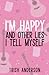 I'm Happy and Other Lies I ...