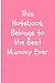 This Book Belongs to The Best Mummy Ever by Laura R