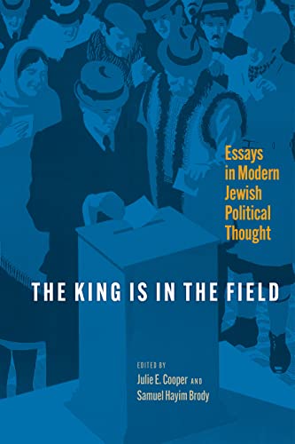 The King Is in the Field: Essays in Modern Jewish Political Thought (Jewish Culture and Contexts)