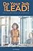 Do Your Job & Lead!: The 5 Cs and 7 Skills of Leadership