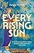 Every Rising Sun: A spellbinding reimagining of The Thousand and One Nights