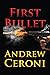 FIRST BULLET by Andrew  Ceroni