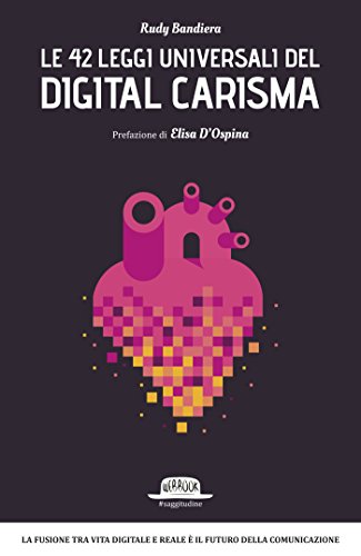 Le 42 leggi universali del digital carisma: La fusione tra vita digitale e reale è il futuro della comunicazione (Italian Edition)