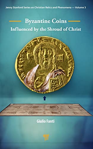Byzantine Coins Influenced by the Shroud of Christ  (Jenny Stanfor Series on Christian Relics and Phenomena, 3)