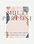 MULTIPURPOSE: How To Find And Fulfill Your Purposes In Life