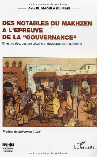 Des notables du Makhzen à l'épreuve de la gouvernance (French Edition)