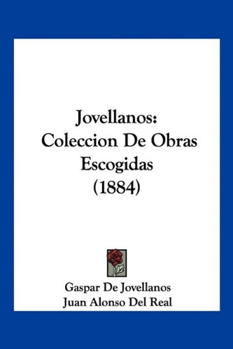 Jovellanos: Coleccion De Obras Escogidas (1884) (Spanish Edition)