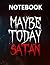Maybe Today Satan Devil Wit...