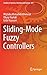 Sliding-Mode Fuzzy Controllers (Studies in Systems, Decision and Control, 357)
