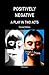 Positively Negative: A Play...