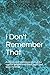 I Don't Remember That!: A d...