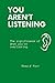 You Aren't Listening: The s...