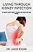 LIVING THROUGH KIDNEY INFECTION: The Beginner's Guide To Wellness, Combating, And Treating All Vital Signs Inevitably
