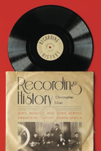 Recording History: Jews, Muslims, and Music across Twentieth-Century North Africa (Paperback)