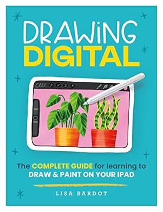 Drawing Digital: The Complete Guide for Learning to Draw & Paint on Your iPad