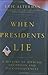 When Presidents Lie: A History of Official Deception and Its Consequences
