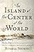 The Island at the Center of the World: The Epic Story of Dutch Manhattan and the Forgotten Colony that Shaped America