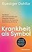 Krankheit als Symbol by Ruediger Dahlke