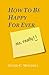 How To Be Happy For Ever (N...