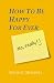How To Be Happy For Ever by David C. Mitchell