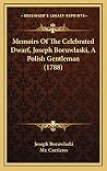Memoirs Of The Celebrated Dwarf, Joseph Boruwlaski, A Polish Gentleman (1788) Memoirs Of The Celebrated Dwarf, Joseph Boruwlaski, A Polish Gentleman (1788)