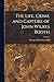 The Life, Crime and Capture of John Wilkes Booth