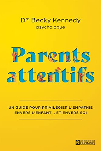 Parents attentifs: Un guide pour privilégier l'empathie envers l'enfant... et envers soi (French Edition)