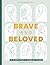 Brave and Beloved: A Bible Study for Women Exploring the Wisdom and Diversity of Women in the Bible